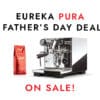 Eureka Pura Father's Day Deal